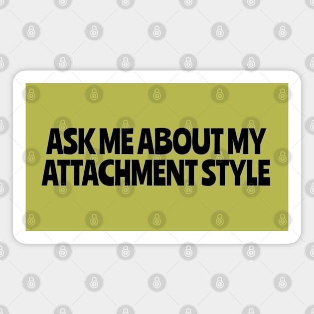 Ask Me About My Attachment Style Magnet by yaywow